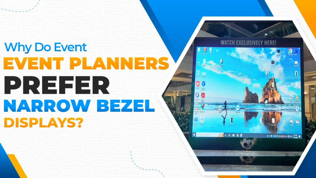 Why Do Event Planners Prefer Narrow Bezel Displays? Why Do Event Planners Prefer Narrow Bezel Displays?